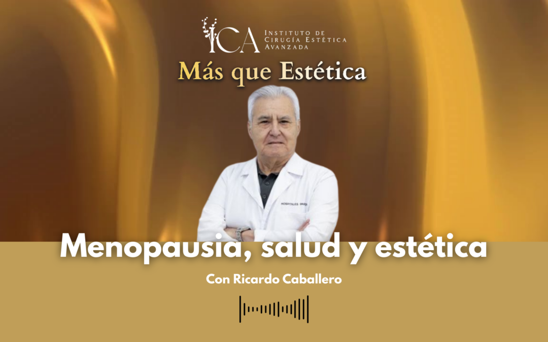 Menopausia, salud y estética: cómo afrontar esta etapa desde un enfoque médico integral en Clínica ICA